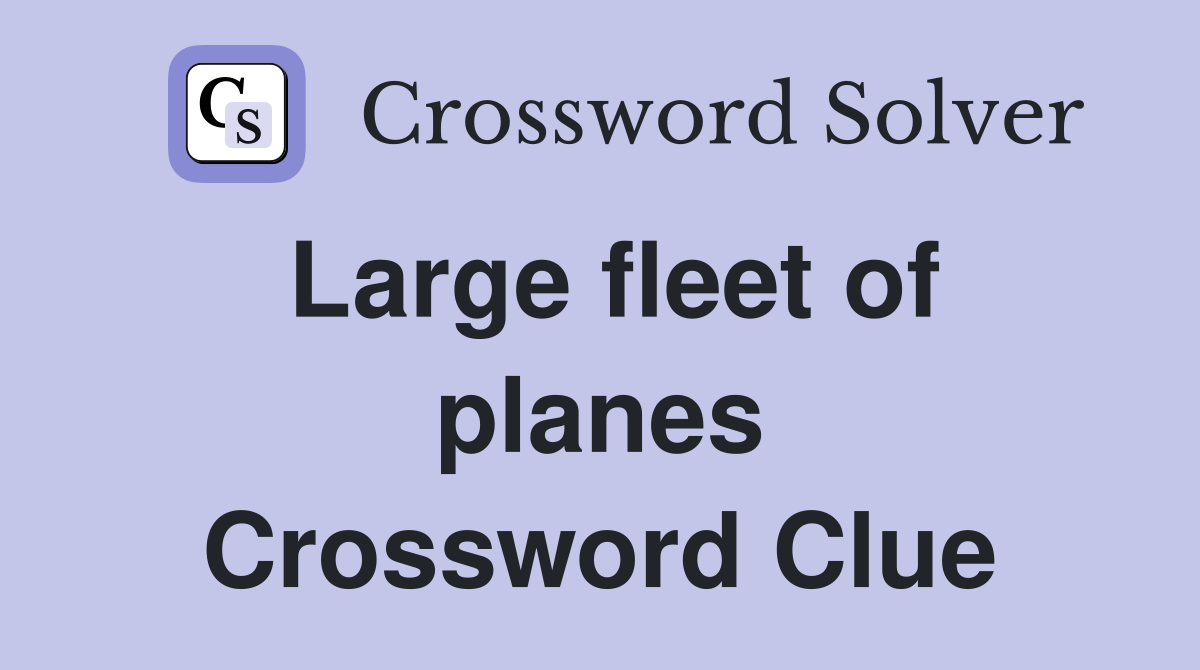 Large fleet of planes Crossword Clue