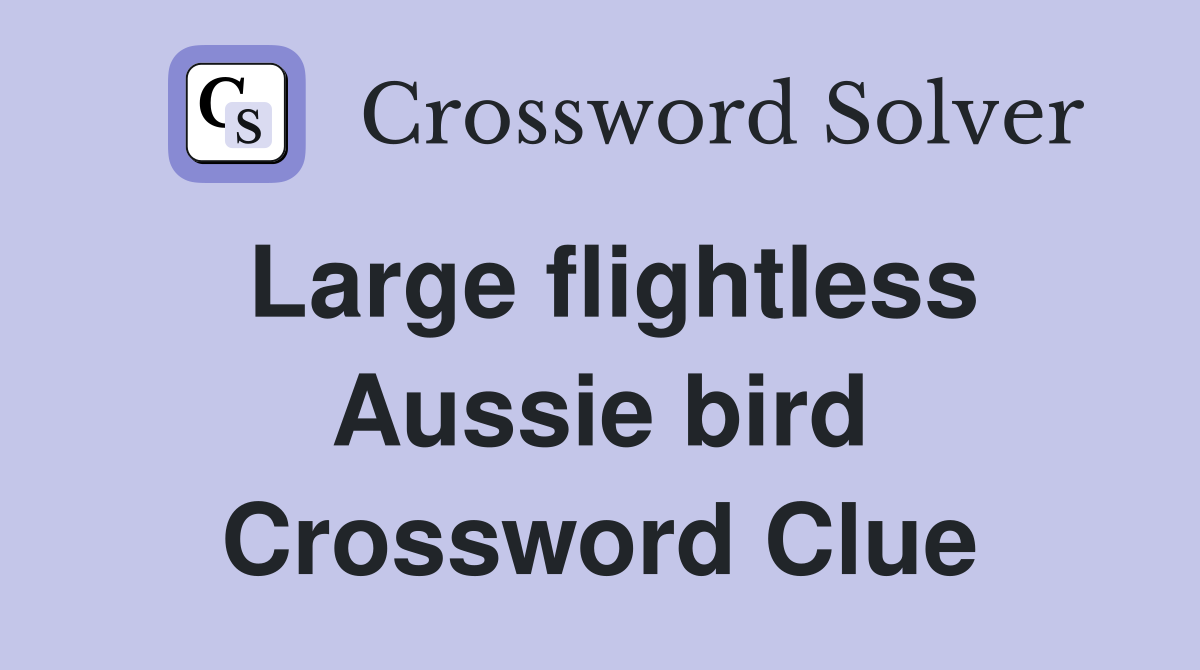Large flightless Aussie bird Crossword Clue