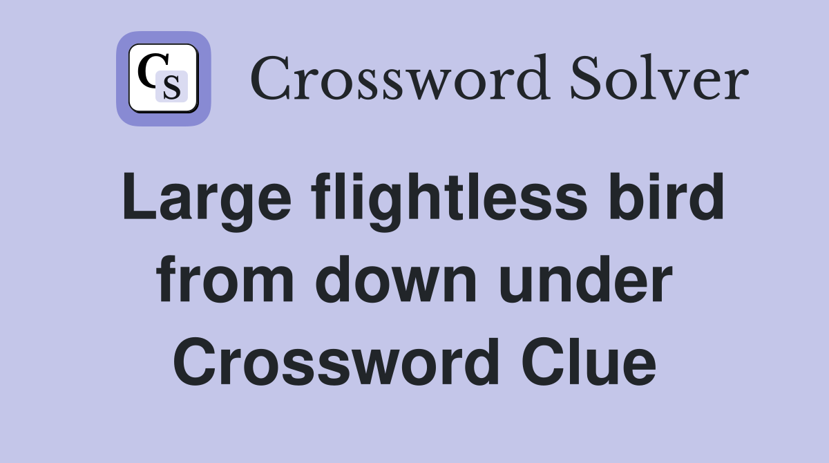 Large flightless bird from down under Crossword Clue