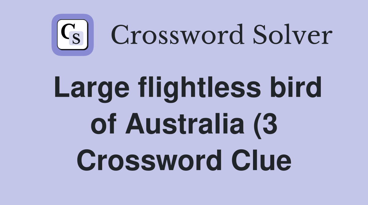 Large flightless bird of Australia (3) Crossword Clue Answers Large flightless bird of Australia (3) Crossword Clue Answers