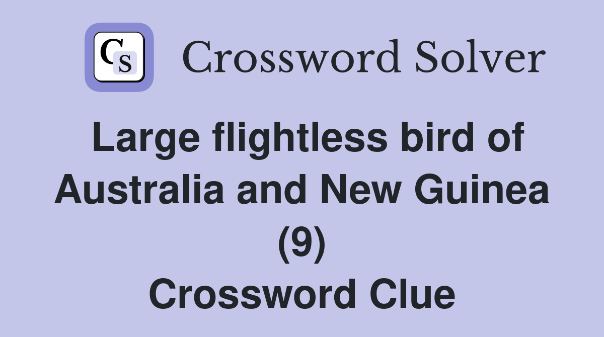 Large flightless bird of Australia and New Guinea (9) Crossword Clue