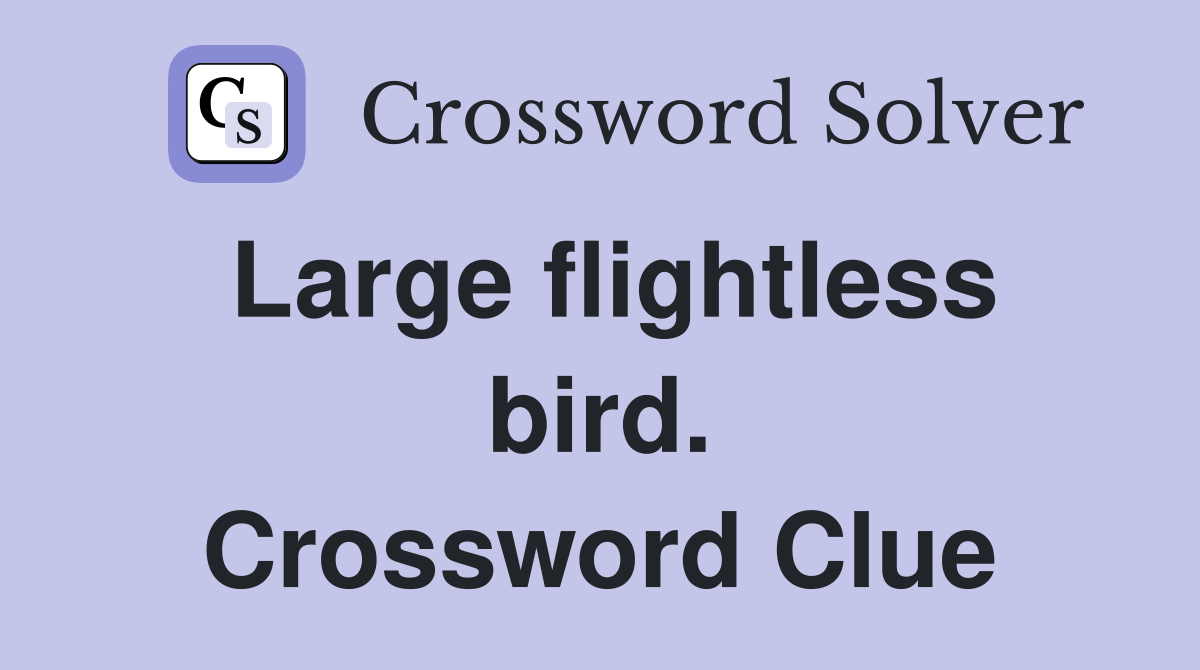 Large flightless bird. Crossword Clue