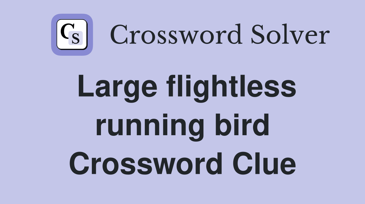 Large flightless running bird Crossword Clue