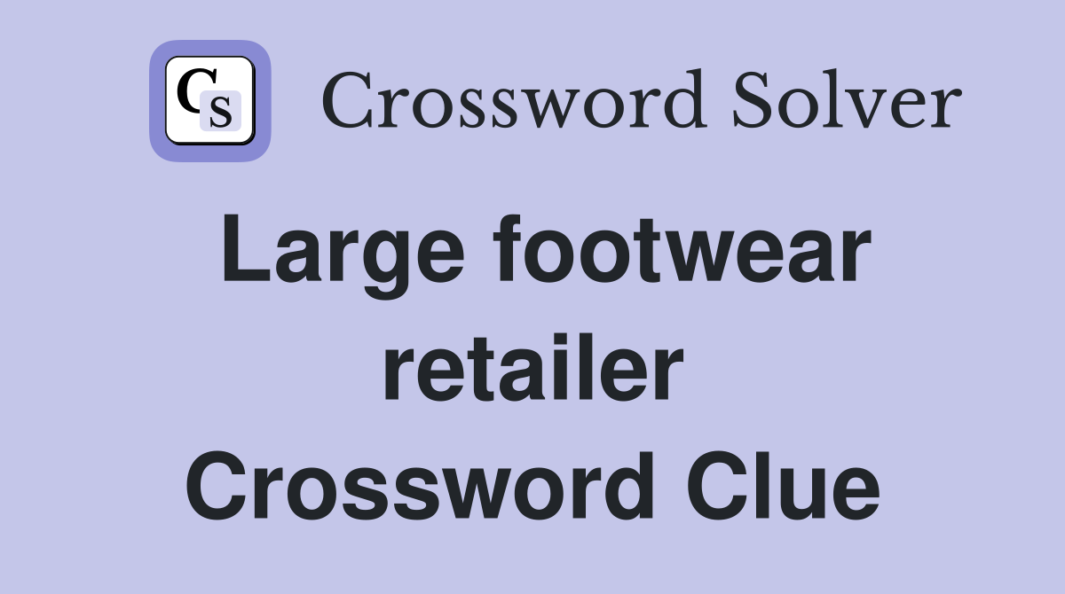 Large footwear retailer Crossword Clue
