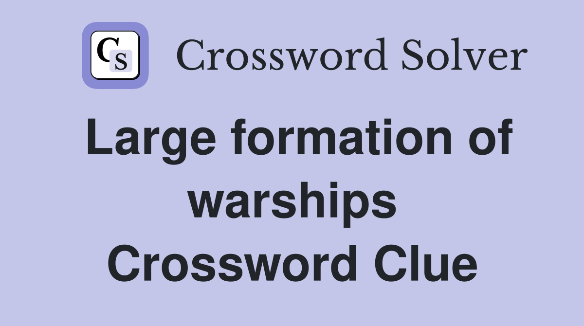 Large formation of warships Crossword Clue