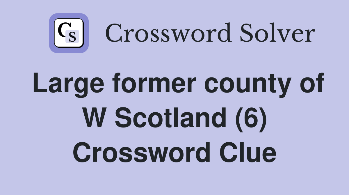 Large former county of W Scotland (6) Crossword Clue