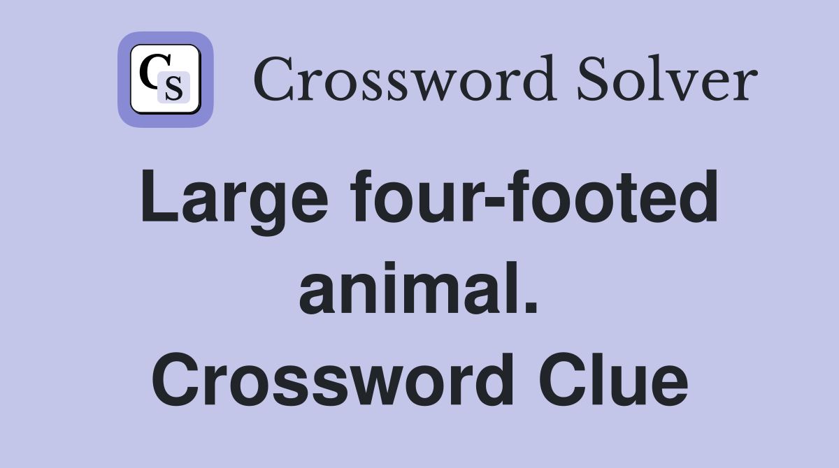 Large four-footed animal. Crossword Clue