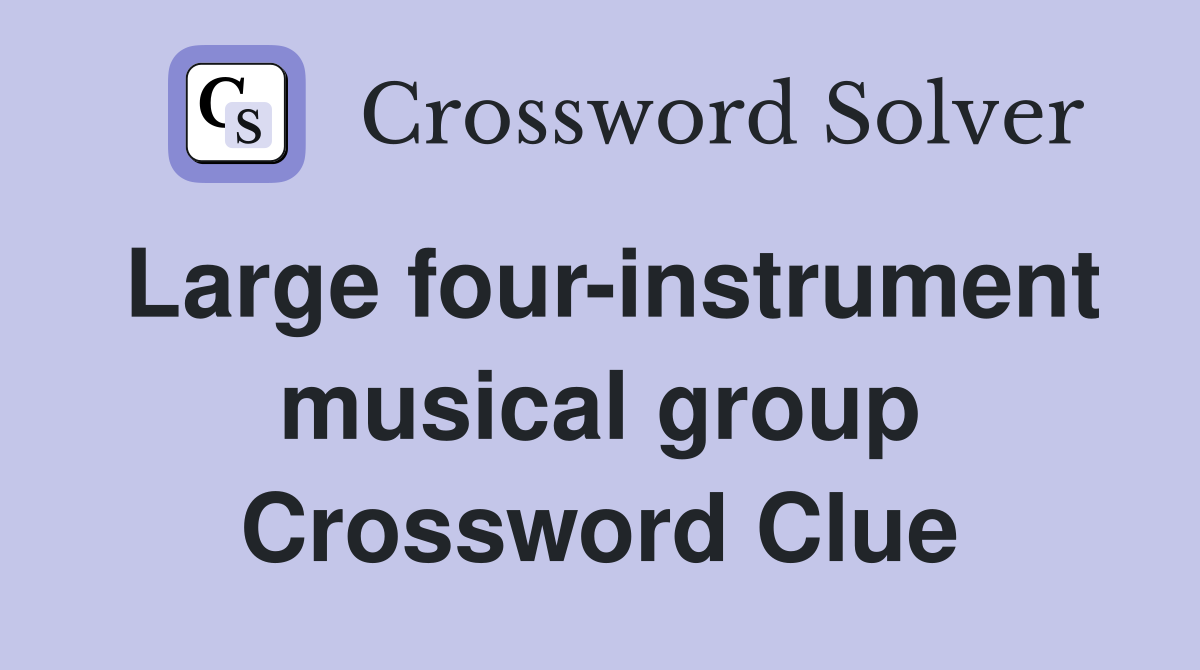 Large four-instrument musical group Crossword Clue