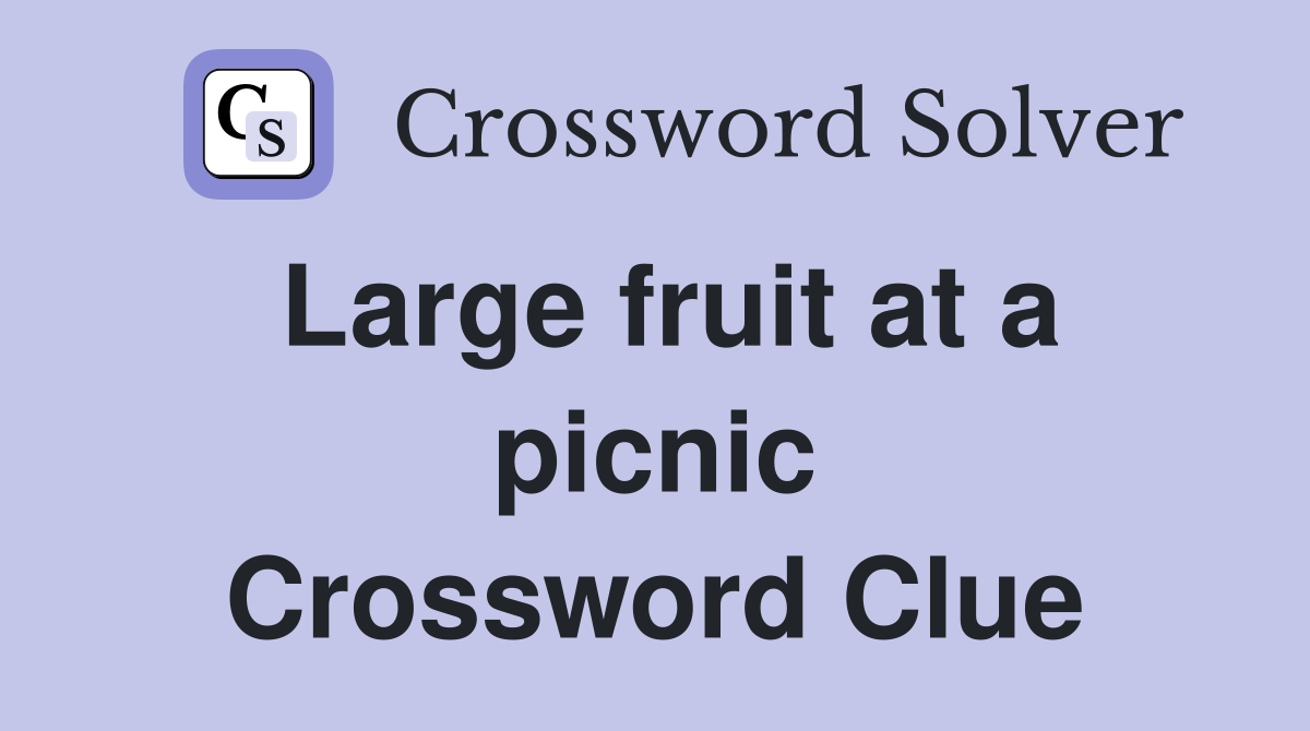 Large fruit at a picnic Crossword Clue