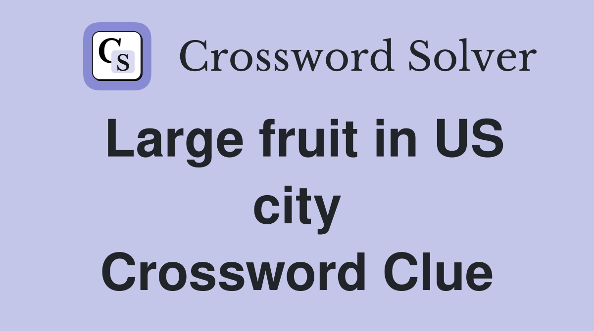 Large fruit in US city Crossword Clue