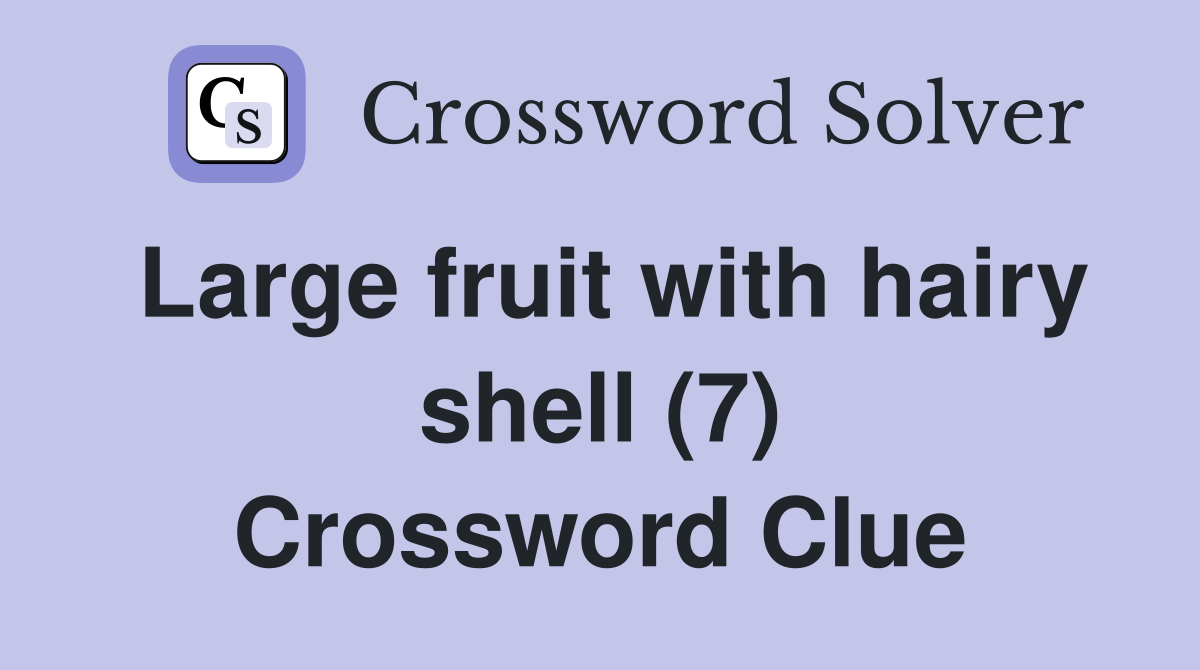 Large fruit with hairy shell (7) Crossword Clue