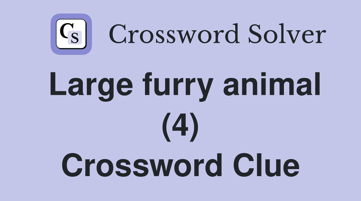 Large furry animal (4) Crossword Clue