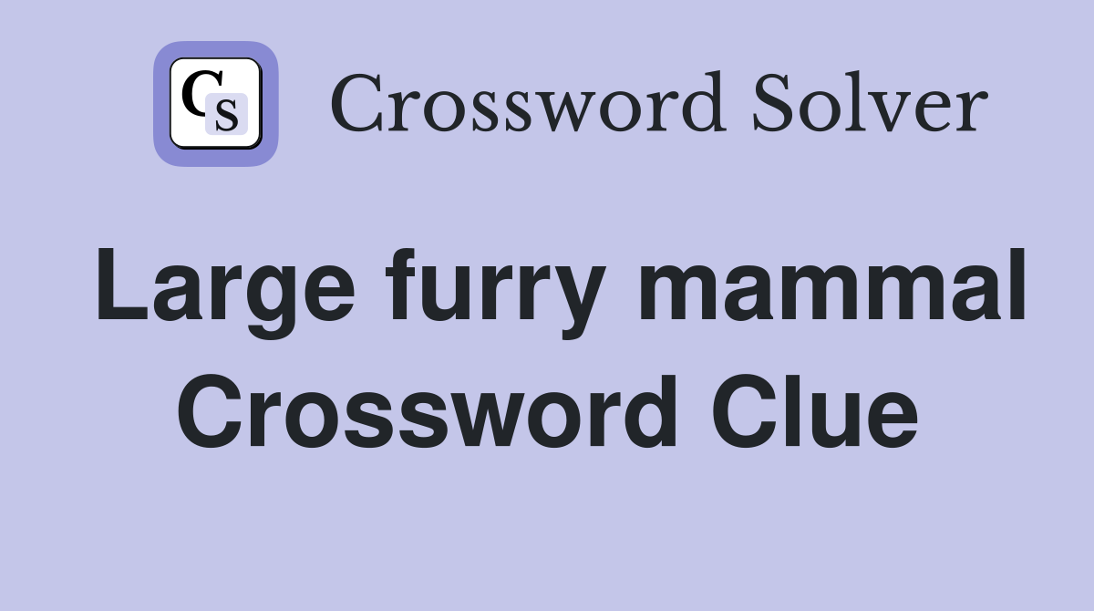 Large furry mammal Crossword Clue