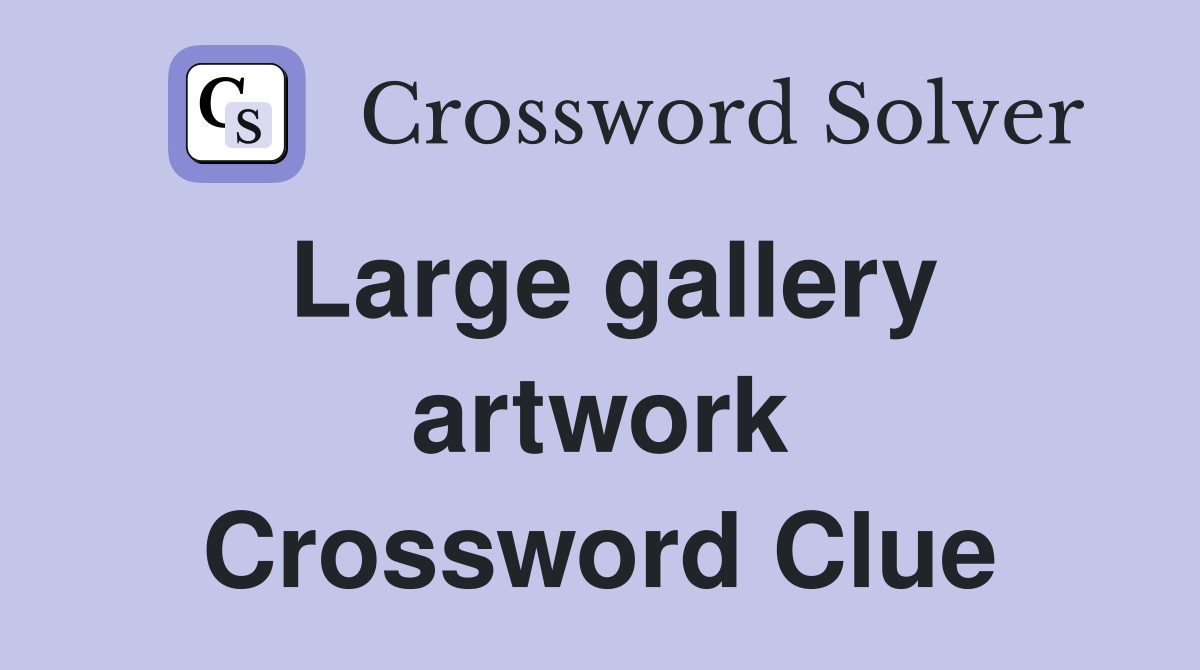 Large gallery artwork Crossword Clue