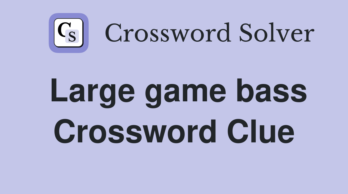 Large game bass Crossword Clue