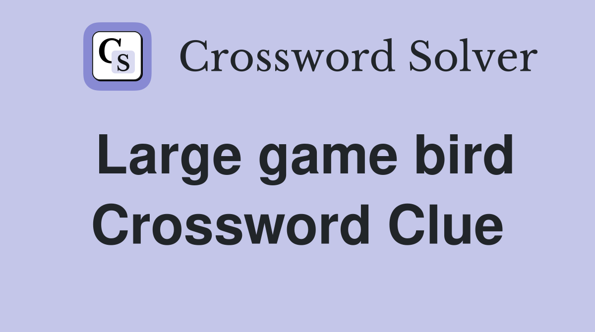 Large game bird Crossword Clue