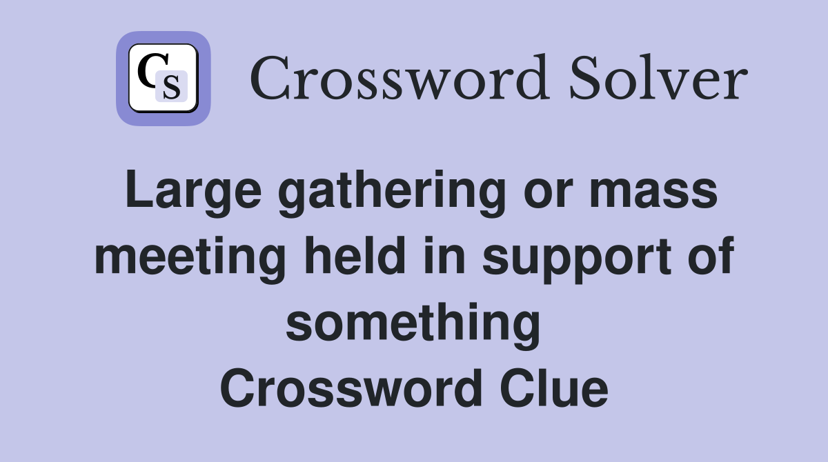 Large gathering or mass meeting held in support of something Crossword Clue