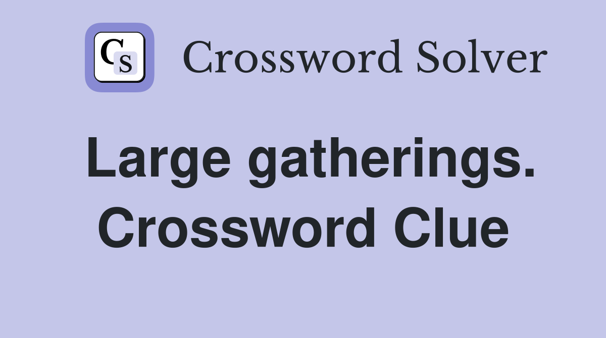 Large gatherings. Crossword Clue