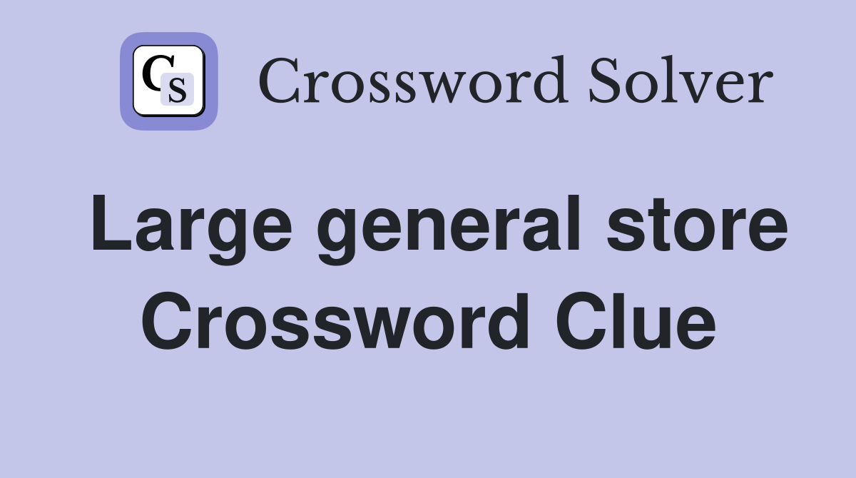 Large general store Crossword Clue