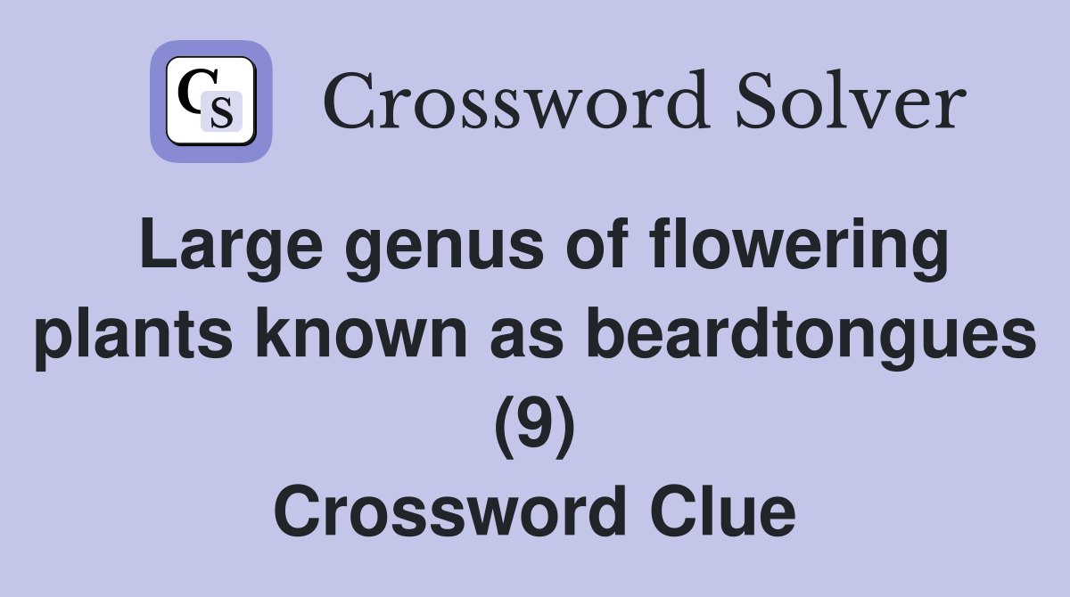 Large genus of flowering plants known as beardtongues (9) Crossword Clue
