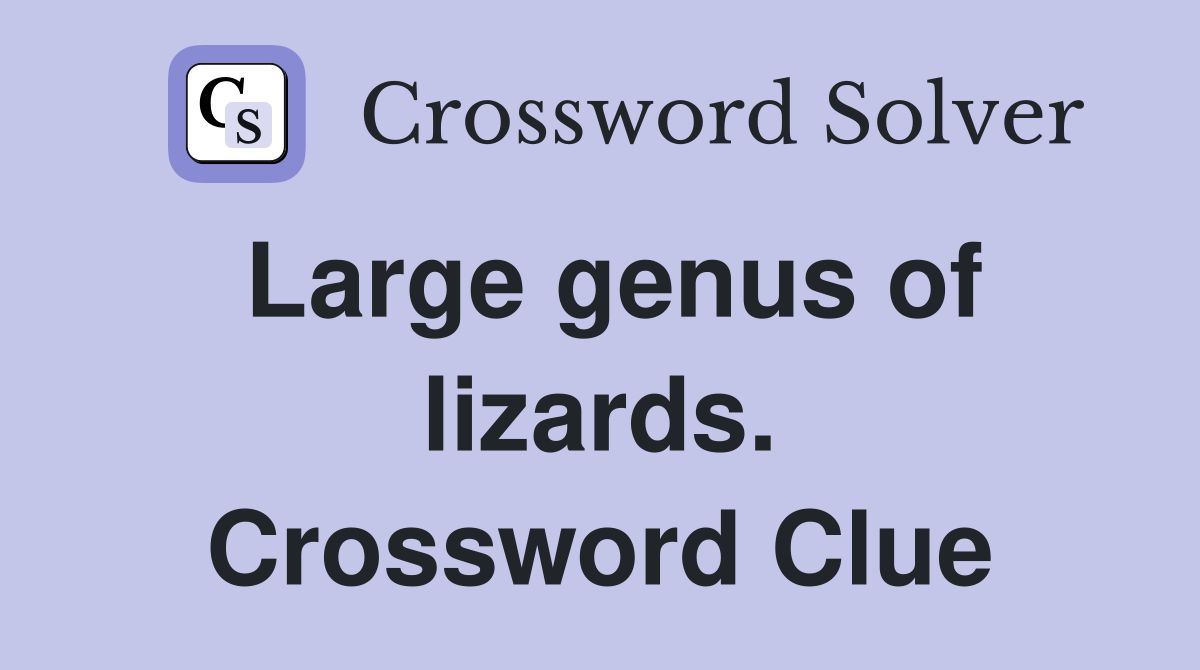 Large genus of lizards. Crossword Clue