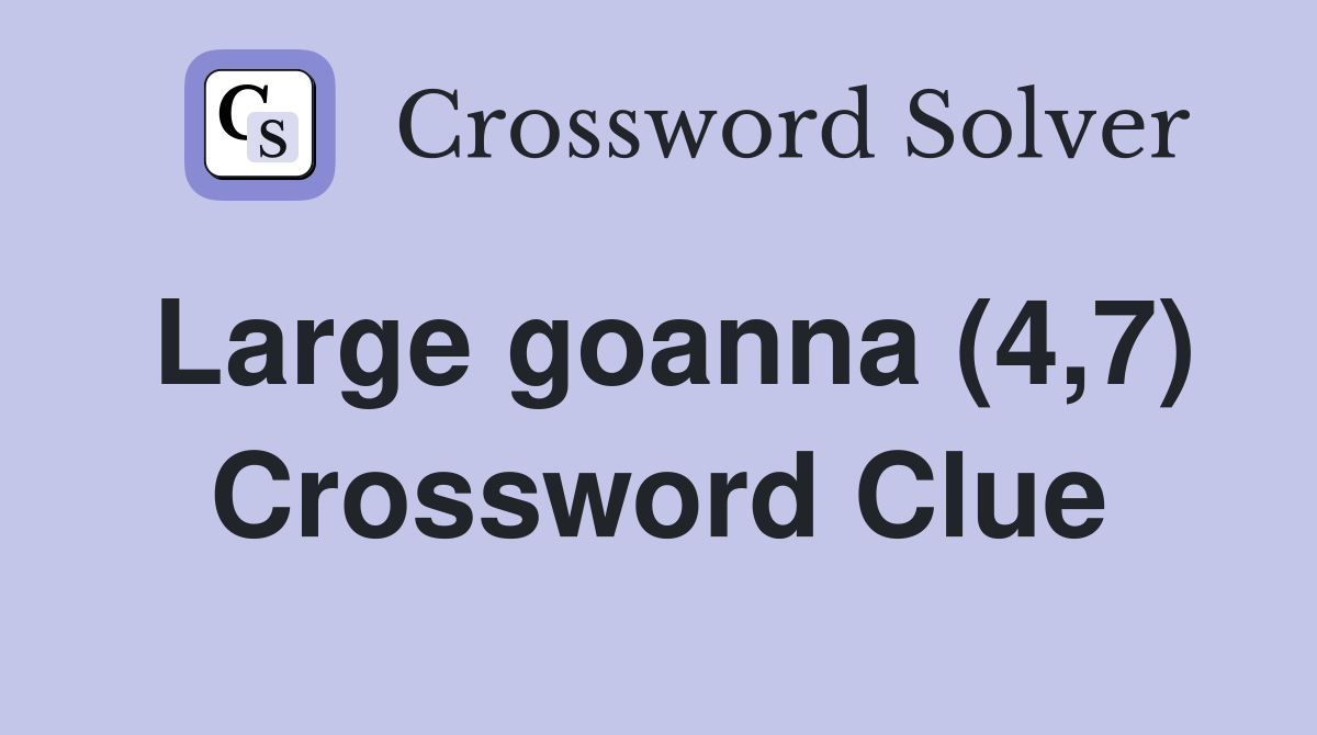 Large goanna (4,7) Crossword Clue