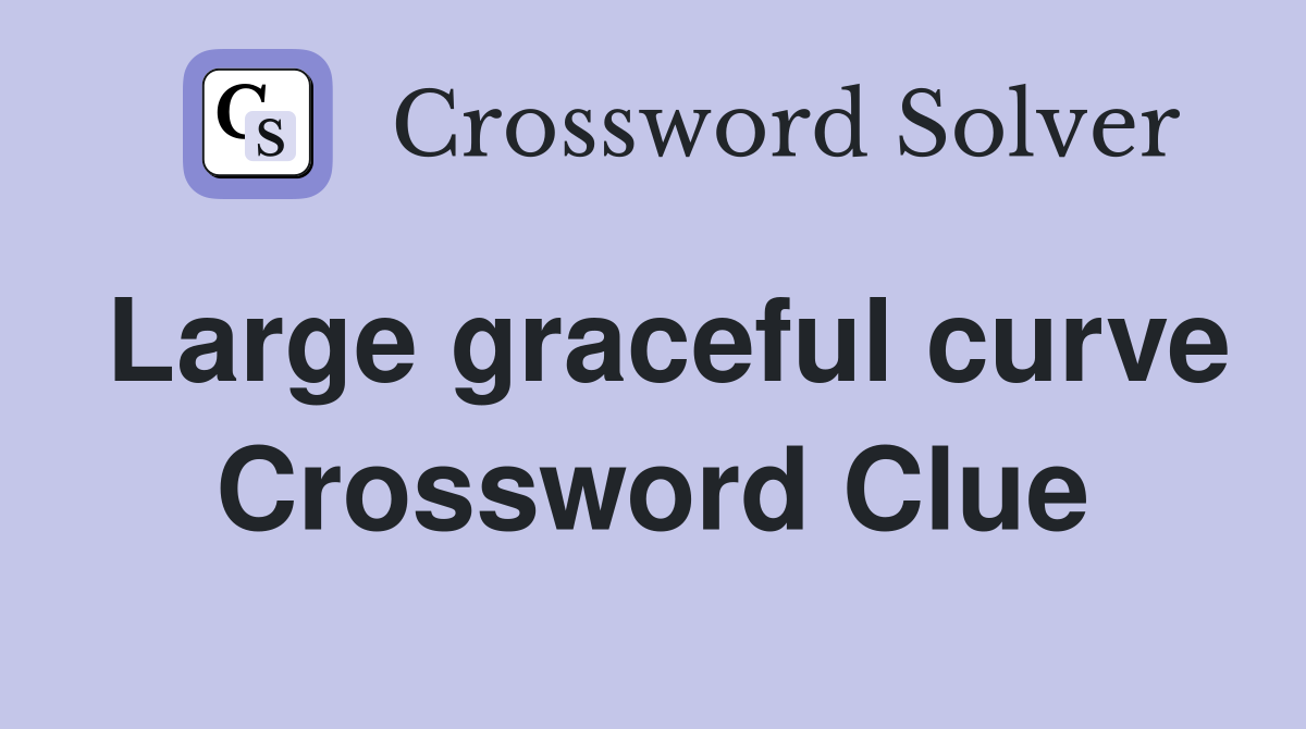 Large graceful curve Crossword Clue