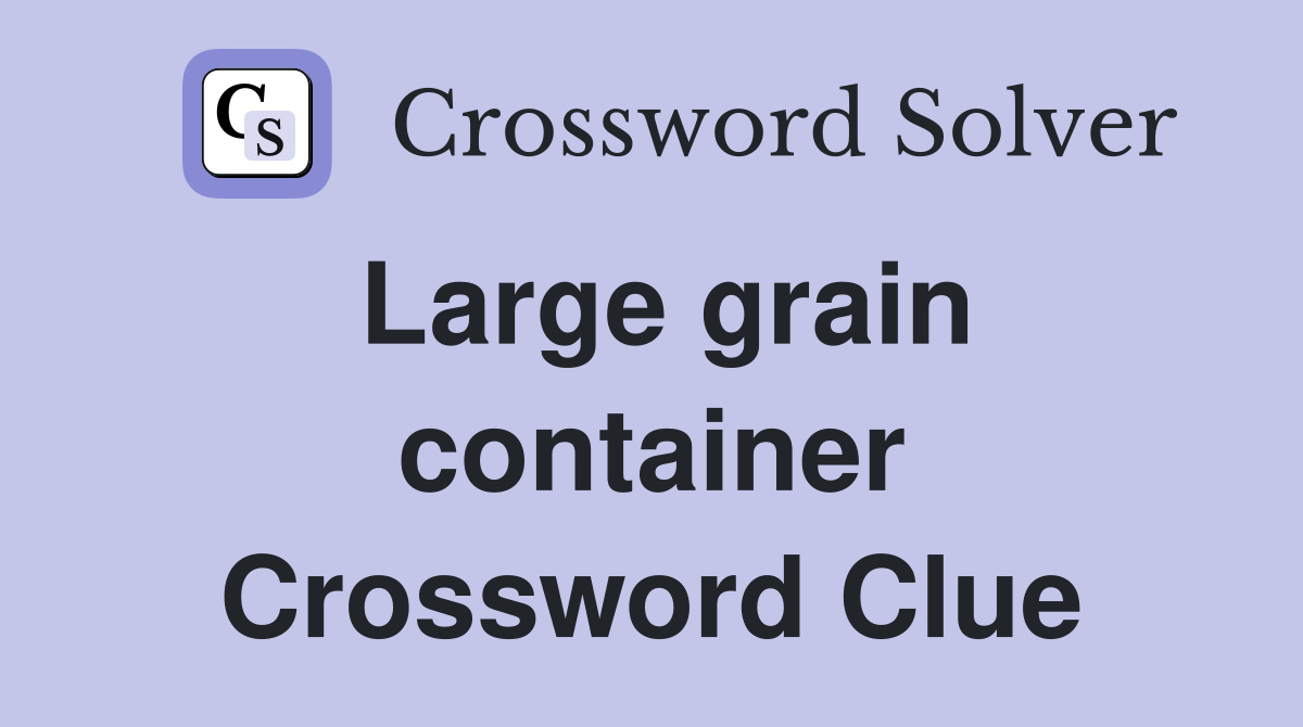 Large grain container Crossword Clue