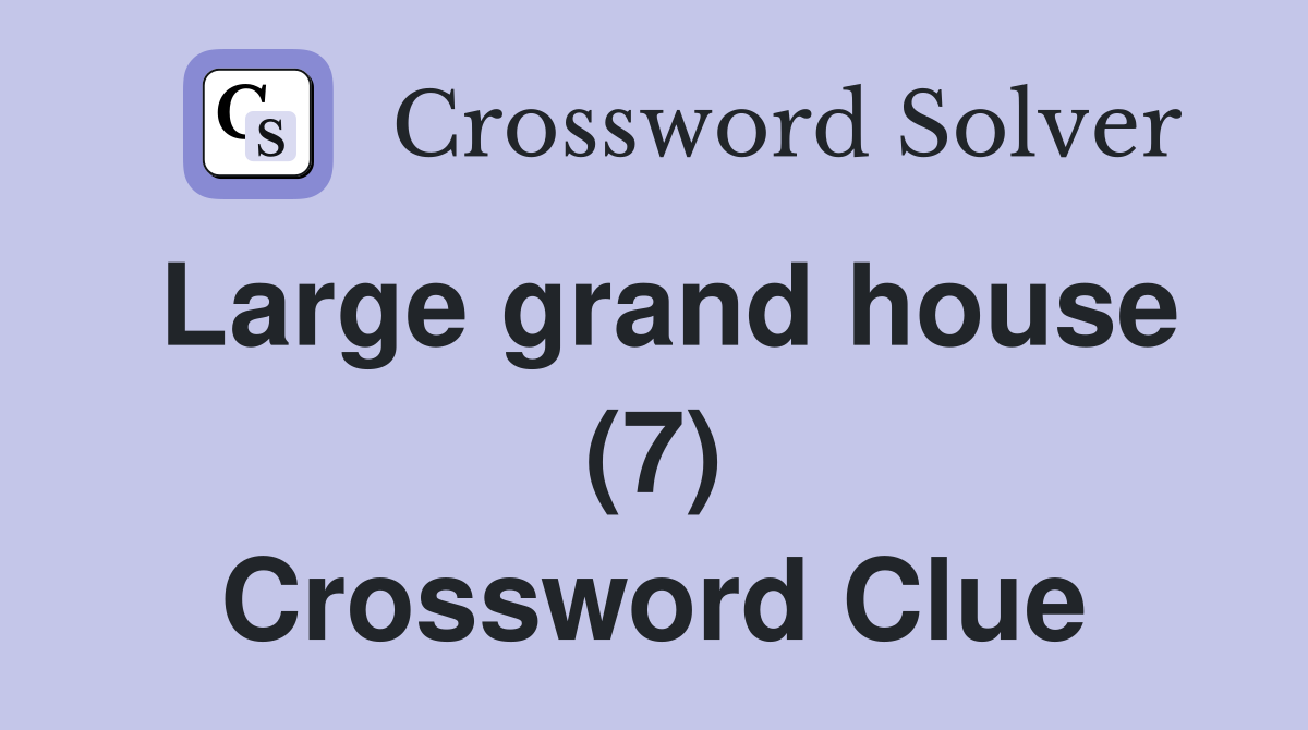 Large grand house (7) Crossword Clue