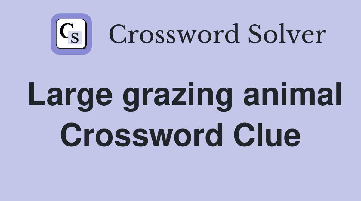 Large grazing animal Crossword Clue