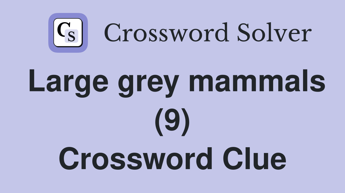 Large grey mammals (9) Crossword Clue