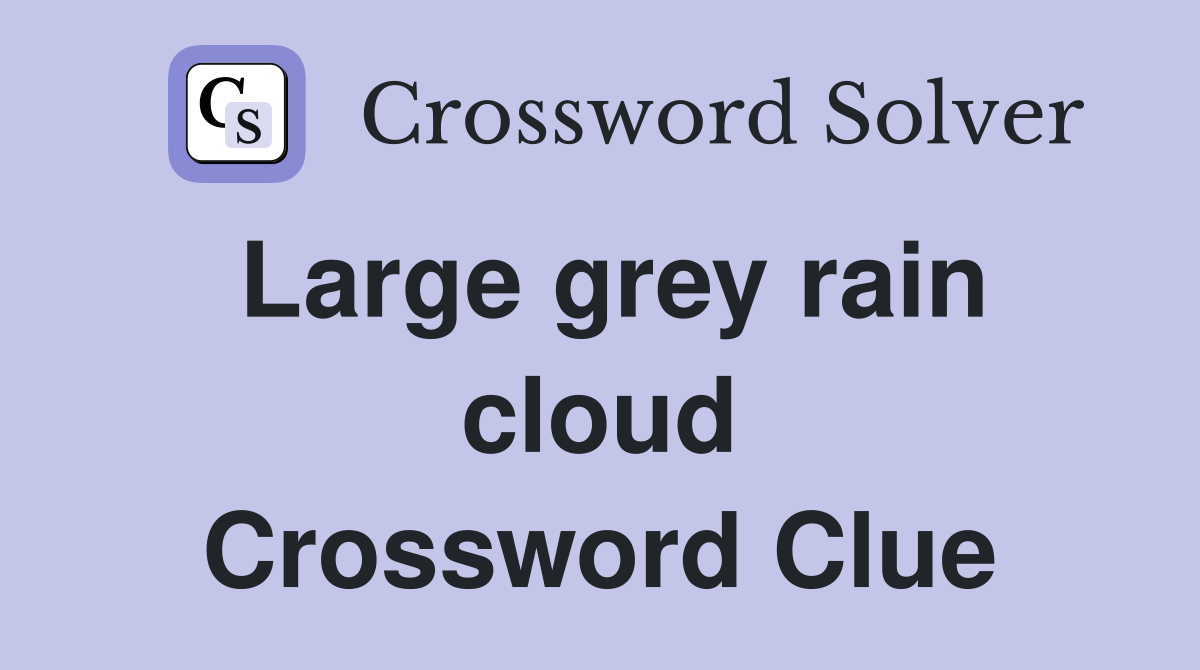 Large grey rain cloud Crossword Clue Answers Crossword Solver