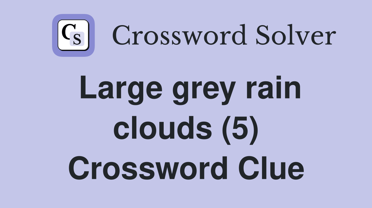 Large grey rain clouds (5) Crossword Clue