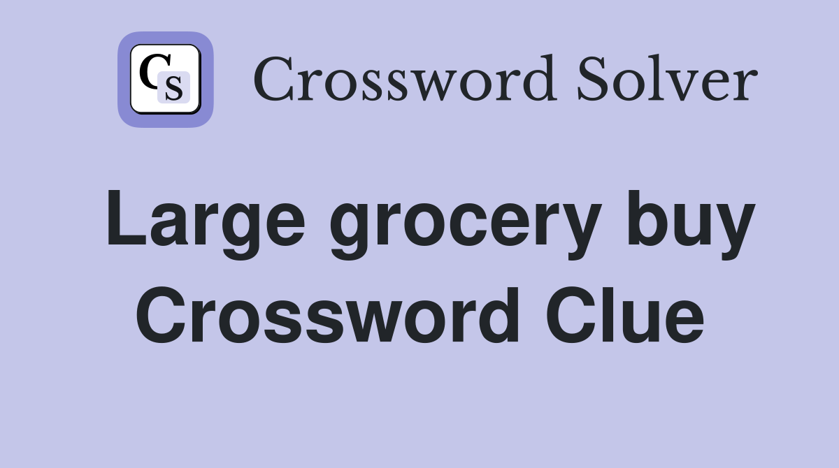 Large grocery buy Crossword Clue
