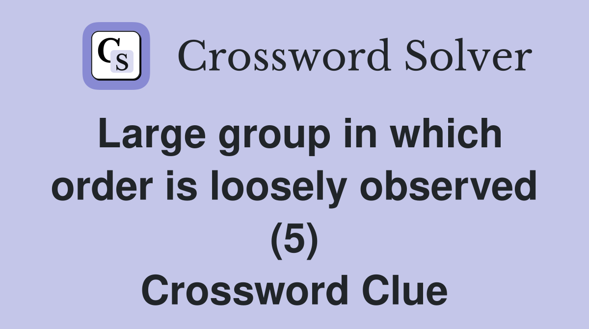 Large group in which order is loosely observed (5) Crossword Clue