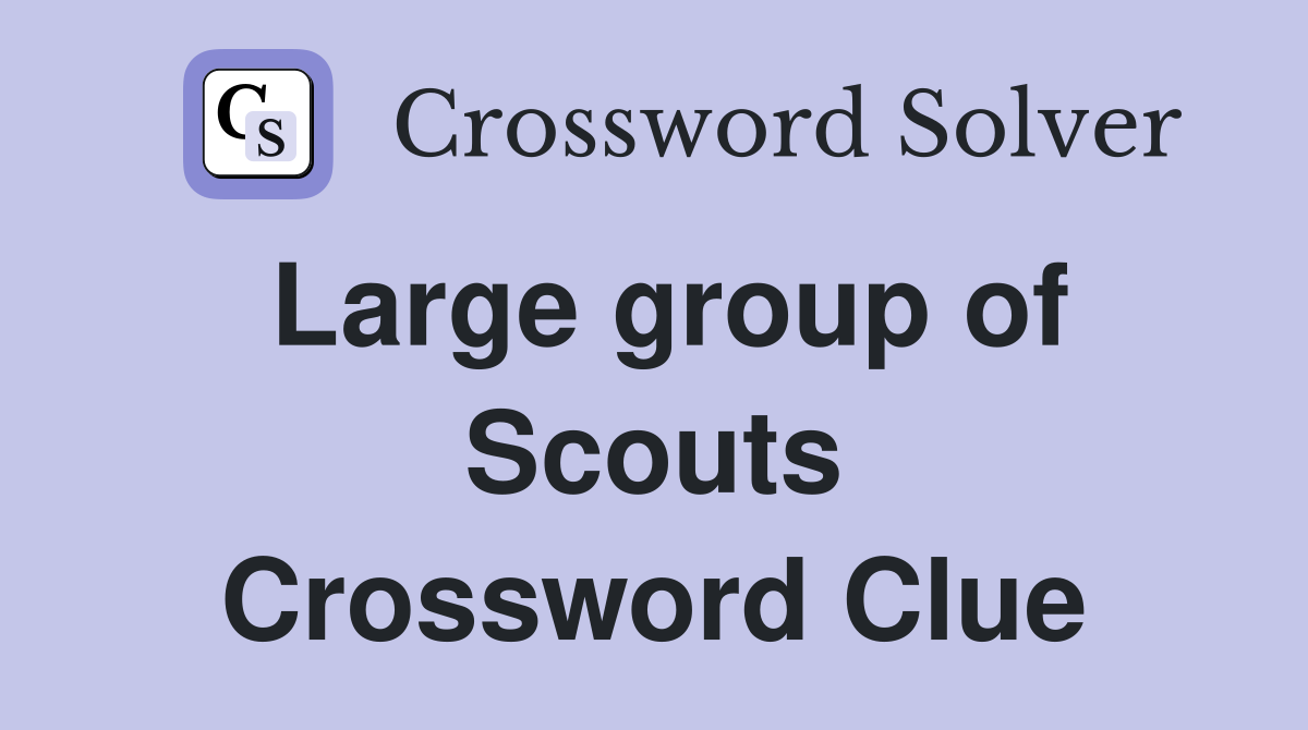 Large group of Scouts Crossword Clue
