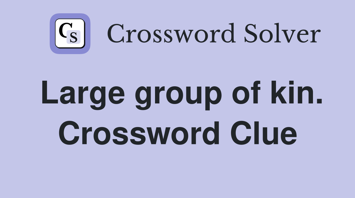 Large group of kin. Crossword Clue