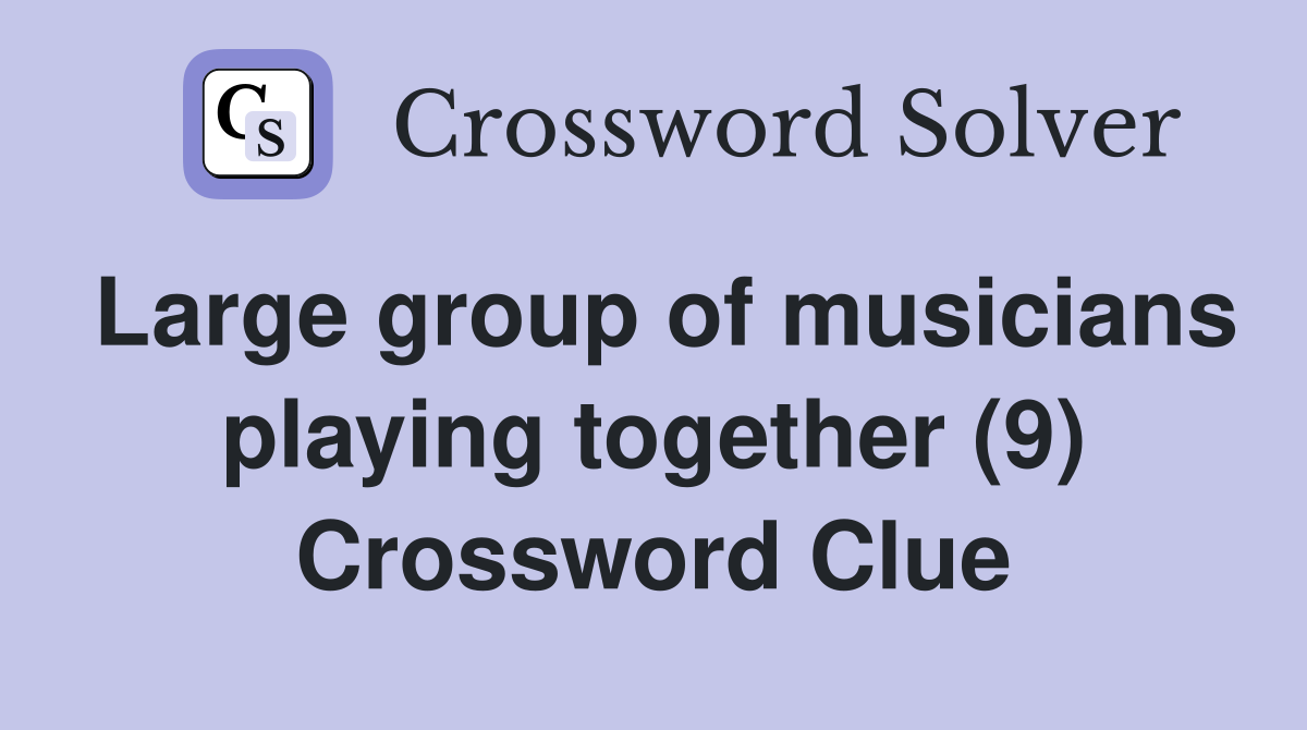 Large group of musicians playing together (9) Crossword Clue