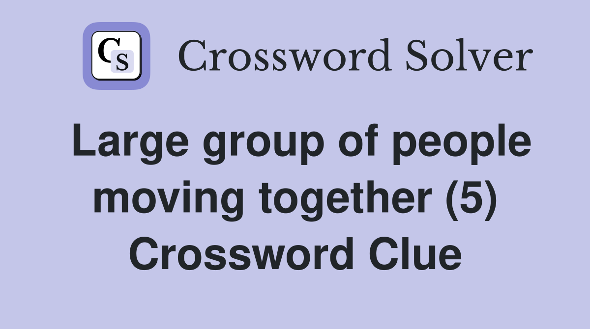 Large group of people moving together (5) Crossword Clue