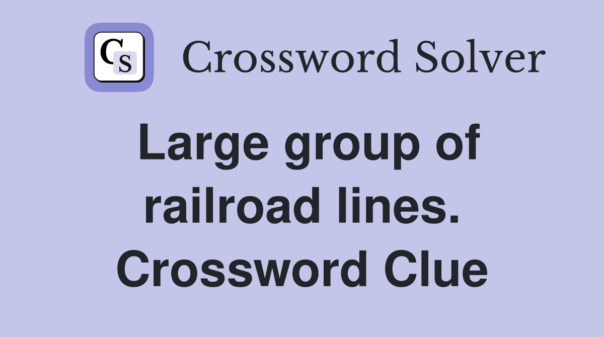 Large group of railroad lines. Crossword Clue