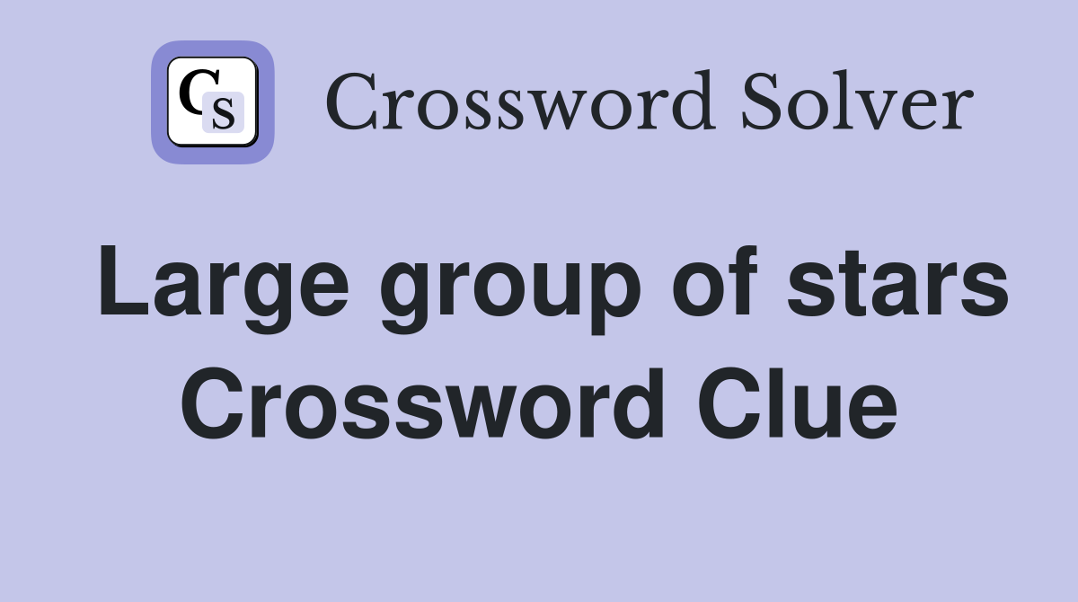 Large group of stars Crossword Clue