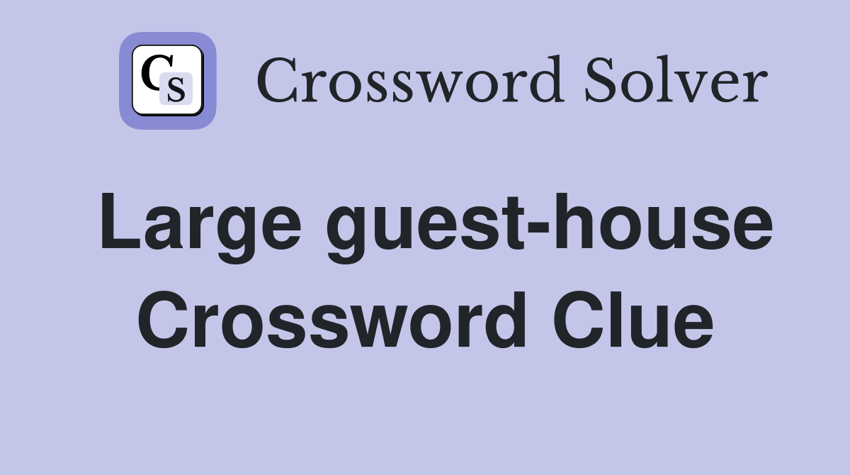 Large guest-house Crossword Clue