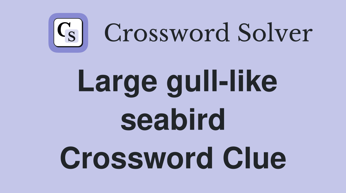 Large gull-like seabird Crossword Clue