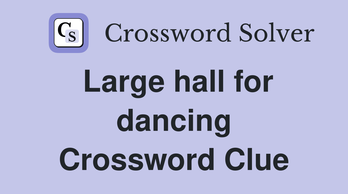 Large hall for dancing Crossword Clue