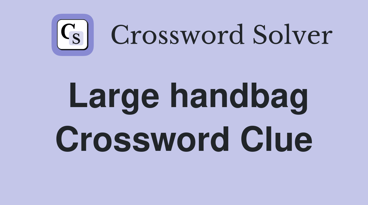 Large handbag Crossword Clue