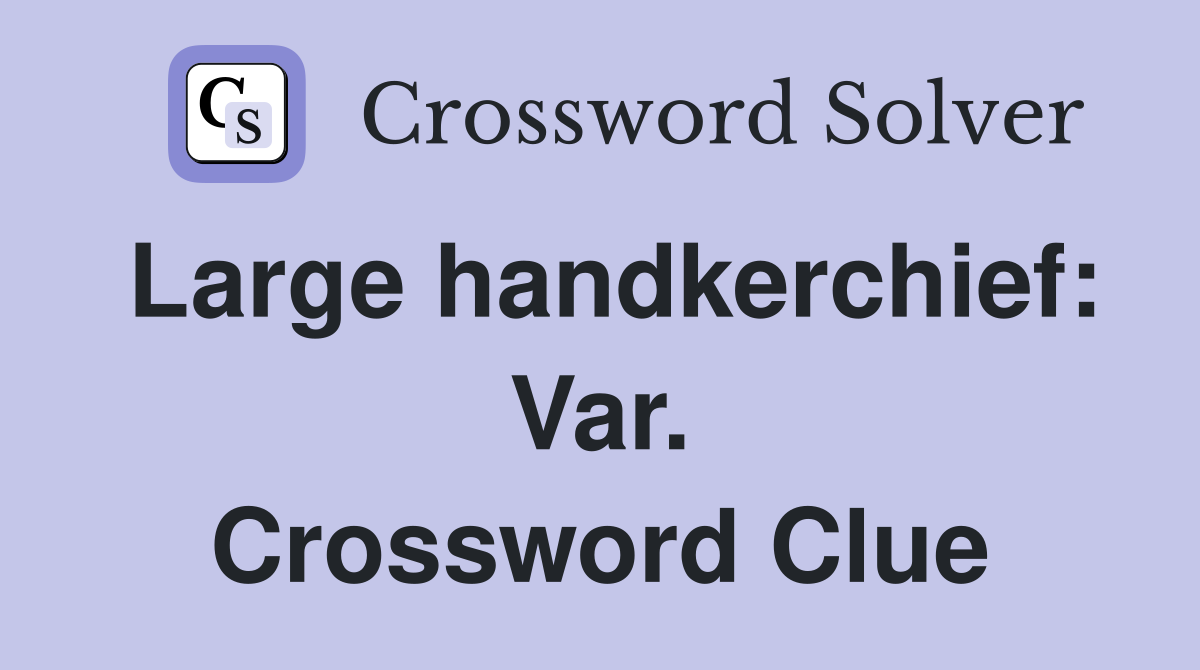 Large handkerchief: Var. Crossword Clue