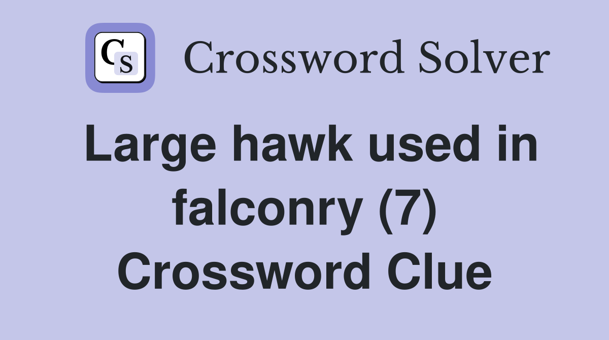 Large hawk used in falconry (7) Crossword Clue