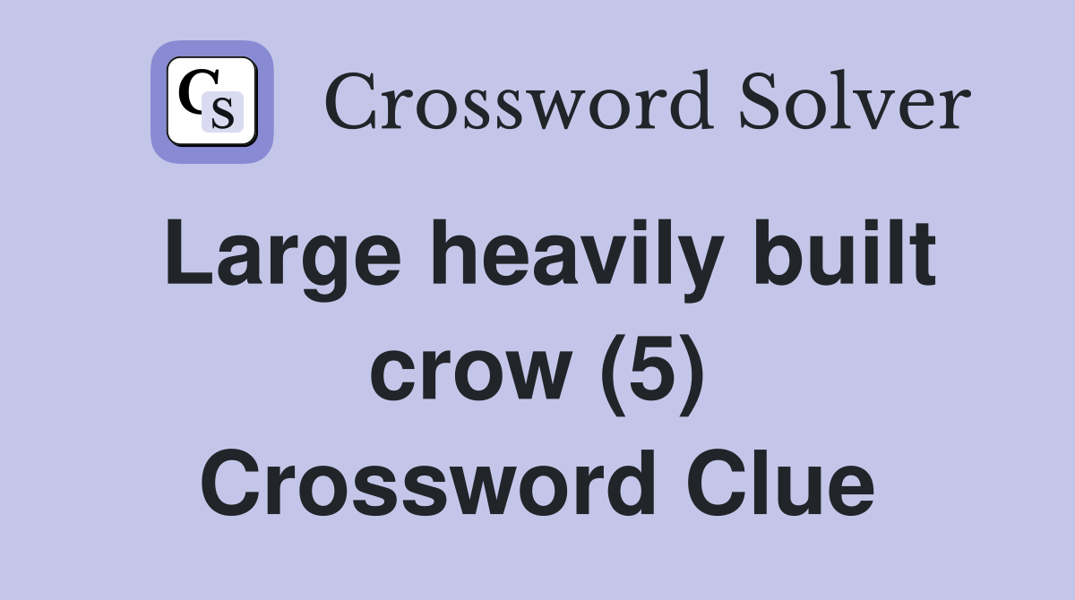Large heavily built crow (5) Crossword Clue
