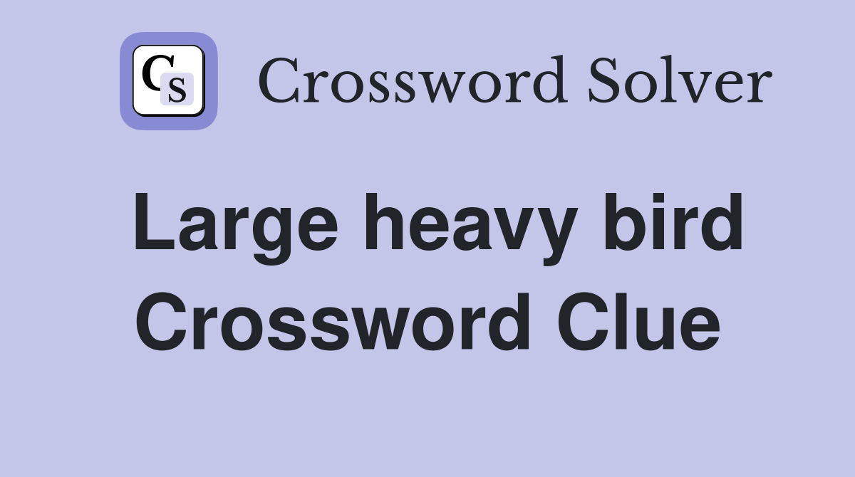 Large heavy bird Crossword Clue
