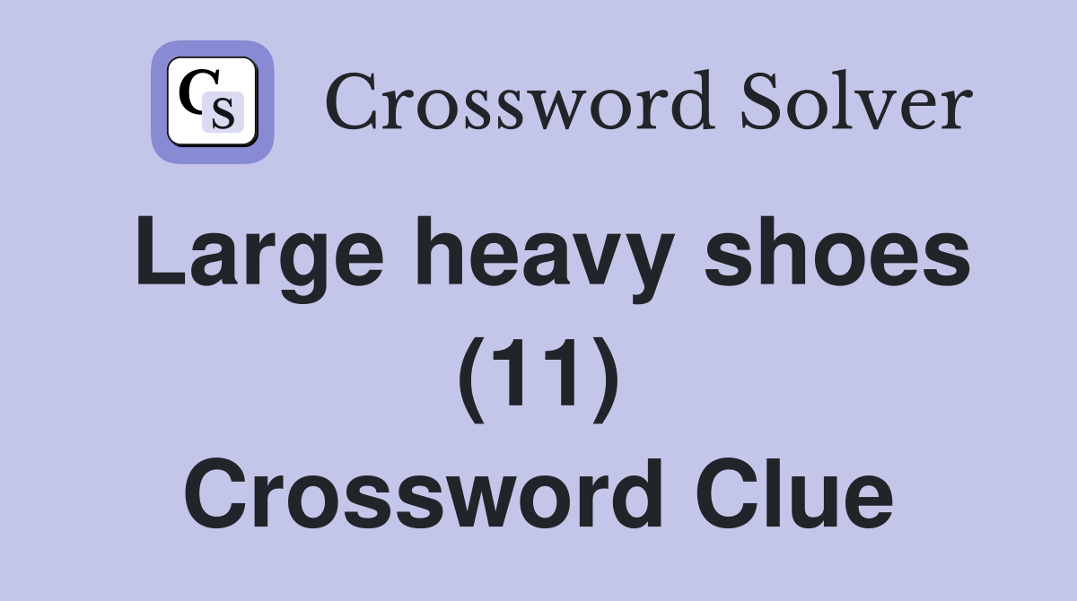 Large heavy shoes (11) Crossword Clue